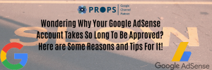 Wondering Why Your Google AdSense Account Takes So Long To Be Approved? Here are some Reasons and Tips For It!