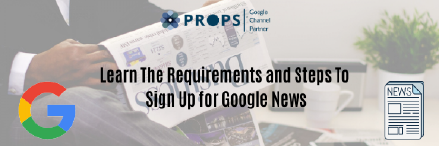 Learn The Requirements and Steps To Sign Up for Google News