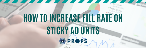 How To Increase Fill Rate on Sticky Ad Units