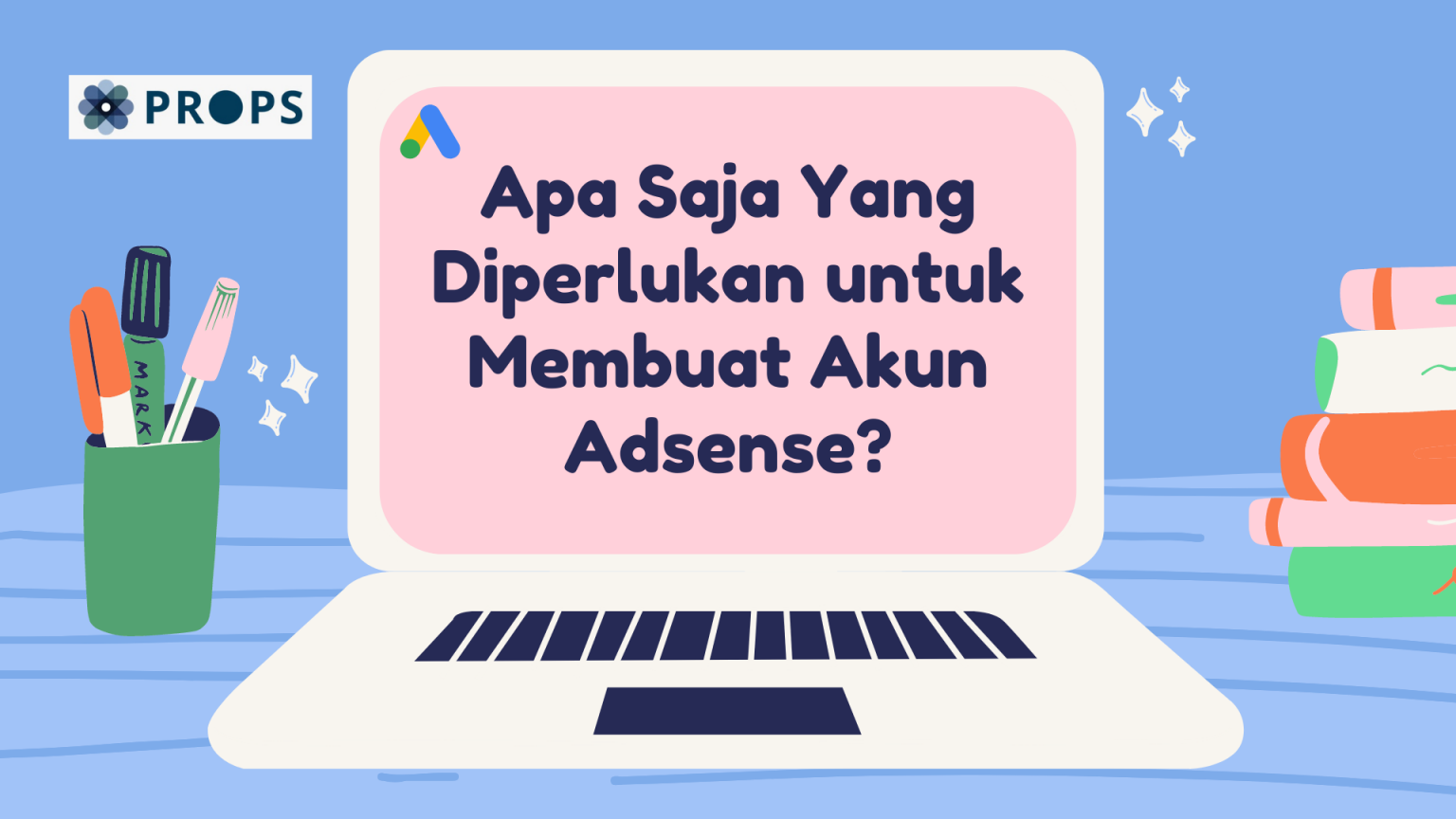  Apa  Saja  Yang Diperlukan untuk Membuat  Akun Adsense ProPS